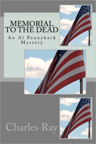 Memorial to the Dead: an Al Pennyback Mystery - Ray Charles - Böcker - CreateSpace Independent Publishing Platf - 9781475280630 - 2 maj 2012