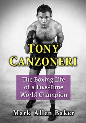 Cover for Mark Allen Baker · Tony Canzoneri: The Boxing Life of a Five-Time World Champion (Paperback Book) (2023)