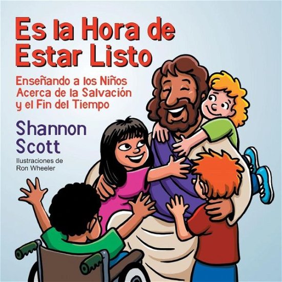 Cover for Shannon Scott · Es La Hora De Estar Listo: Ensenando a Los Ninos Acerca De La Salvacion Y El Fin Del Tiempo (Spanish) (Paperback Book) (2015)