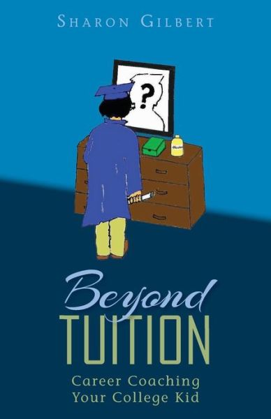 Cover for Sharon Gilbert · Beyond Tuition: Career Coaching Your College Kid (Paperback Book) (2013)