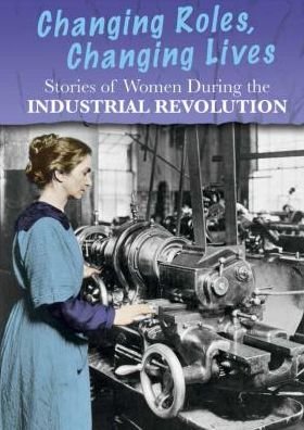 Cover for Ben Hubbard · Stories of Women During the Industrial Revolution: Changing Roles, Changing Lives (Women's Stories from  history) (Hardcover Book) (2015)