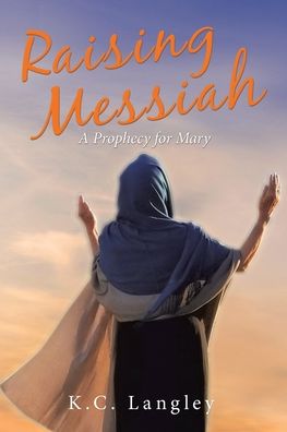 Raising Messiah - K. C. Langley - Livros - Liferich - 9781489731630 - 21 de outubro de 2020