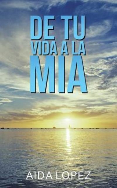 Cover for Aida López · De tu vida a la mía (Pocketbok) (2016)
