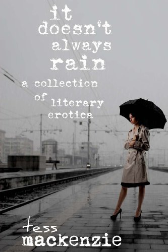 Cover for Tess Mackenzie · It Doesn't Always Rain: a Collection of Literary Erotica (Taschenbuch) (2013)