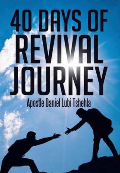 Cover for Apostle Daniel Lubi Tshehla · 40 Days of Revival Journey (Hardcover Book) (2014)