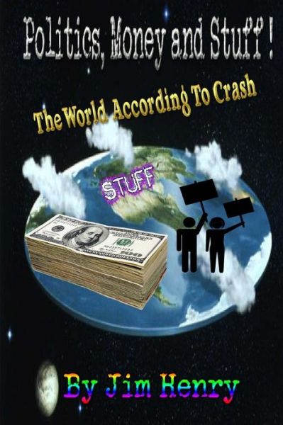 Jim Crash Cromwell Henry · The World According to Crash Politics, Money & Stuff! (Paperback Book) (2014)