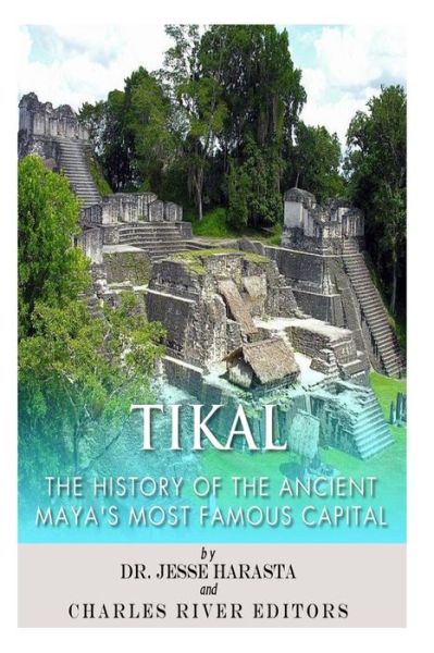 Cover for Jesse Harasta · Tikal: the History of the Ancient Maya's Famous Capital (Paperback Book) (2014)