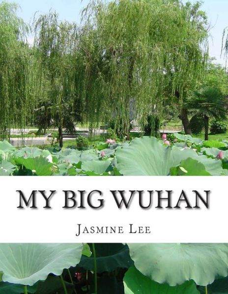 Cover for Ms Jasmine Y Lee · My Big Wuhan: I Always Dream About My Hometown Wuhan (Paperback Book) (2014)