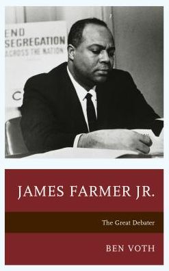 Cover for Ben Voth · James Farmer Jr.: The Great Debater - Lexington Studies in Political Communication (Hardcover Book) (2017)