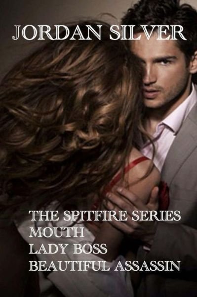 Cover for Jordan Silver · The Spitfire Series: the Mouth, Lady Boss, Beautiful Assassin (Paperback Book) (2014)