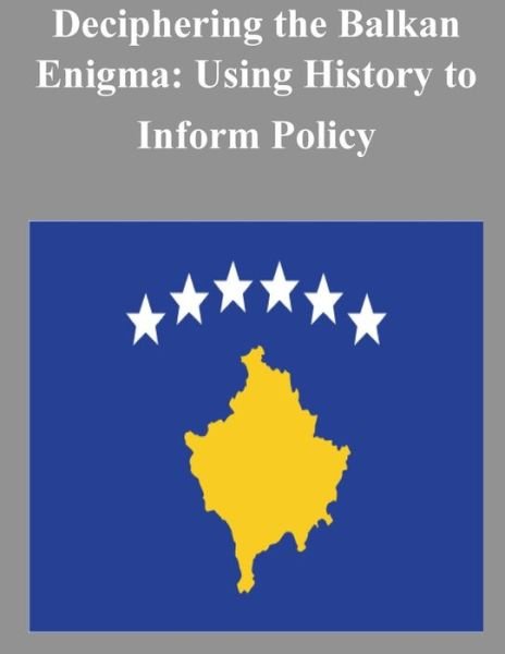 Cover for U S Army War College · Deciphering the Balkan Enigma: Using History to Inform Policy (Pocketbok) (2014)