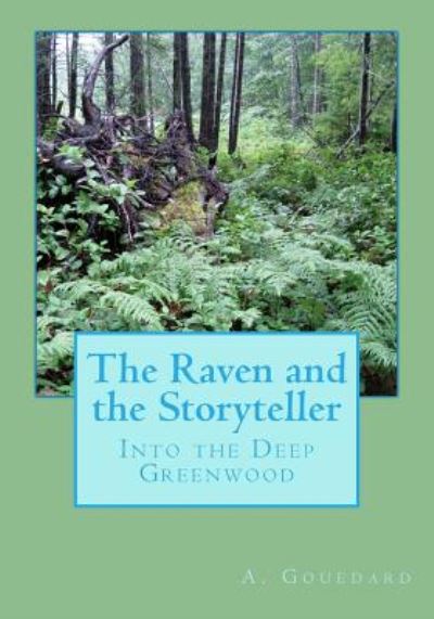 Cover for A Gouedard · The Raven and the Storyteller: into the Deep Greenwood (Paperback Book) (2014)