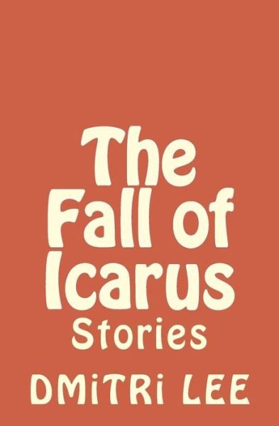 Cover for Dmitri Lee · The Fall of Icarus: Stories (Paperback Bog) (2015)