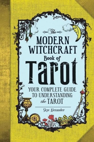 The Modern Witchcraft Book of Tarot: Your Complete Guide to Understanding the Tarot - Modern Witchcraft Magic, Spells, Rituals - Skye Alexander - Bøker - Adams Media Corporation - 9781507202630 - 18. mai 2017