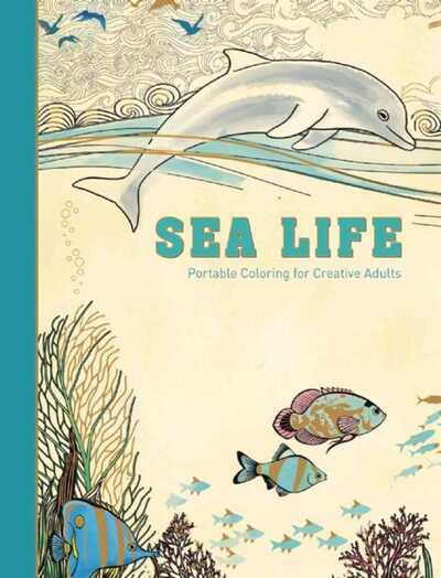 Cover for Adult Coloring Books · Sea Life: Portable Coloring for Creative Adults - Adult Coloring Books (Hardcover Book) (2015)