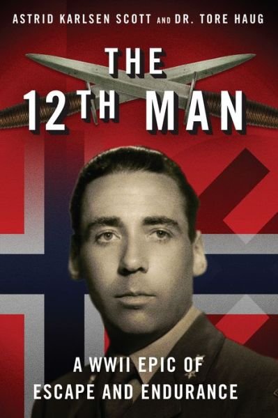 Cover for Astrid Karlsen Scott · The 12th Man: A WWII Epic of Escape and Endurance (Paperback Book) (2017)