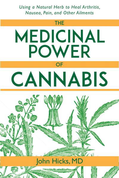 Cover for John Hicks · The Medicinal Power of Cannabis: Using a Natural Herb to Heal Arthritis, Nausea, Pain, and Other Ailments (Hardcover Book) (2015)