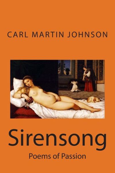 Cover for Carl Martin Johnson · Sirensong: Poems of Sensuous Passion and Sweet Lust (Paperback Book) (2015)