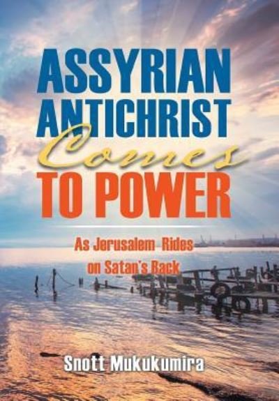 Cover for Snott Mukukumira · Assyrian Antichrist Comes To Power (Hardcover bog) (2016)