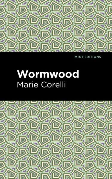 Wormwood - Mint Editions - Marie Corelli - Livros - Graphic Arts Books - 9781513283630 - 5 de agosto de 2021