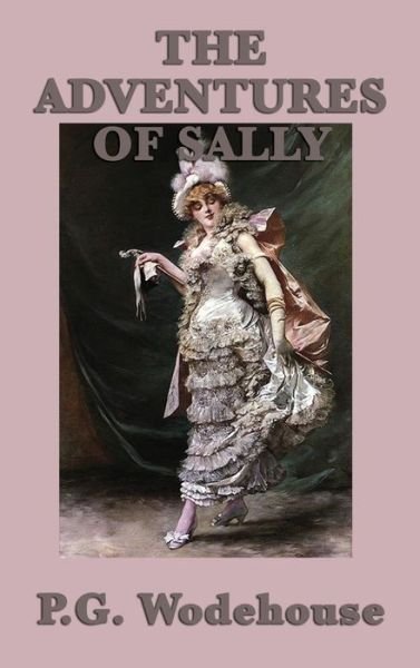The Adventures of Sally - P G Wodehouse - Livros - SMK Books - 9781515432630 - 3 de abril de 2018