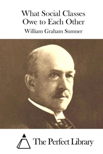 Cover for William Graham Sumner · What Social Classes Owe to Each Other (Paperback Book) (2016)