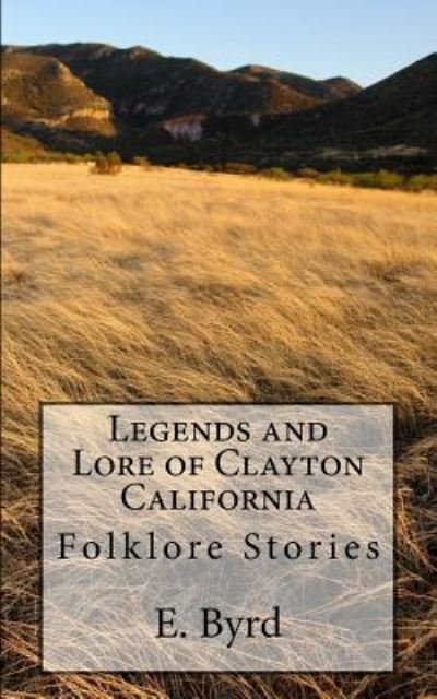 Cover for E Byrd · Legends and Lore of Clayton California (Paperback Book) (2016)