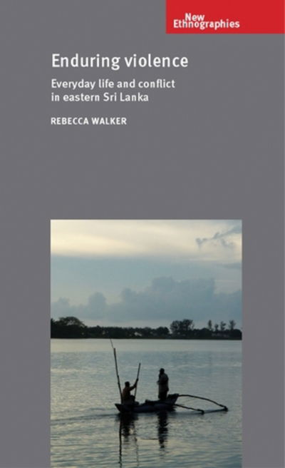 Cover for Rebecca Walker · Enduring Violence: Everyday Life and Conflict in Eastern Sri Lanka - New Ethnographies (Taschenbuch) (2016)