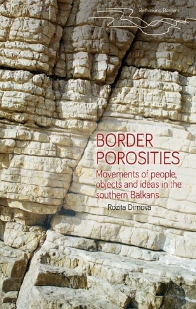 Cover for Rozita Dimova · Border Porosities: Movements of People, Objects, and Ideas in the Southern Balkans - Rethinking Borders (Hardcover Book) (2021)