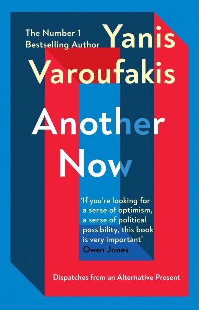 Another Now: Dispatches from an Alternative Present from the Sunday Times no. 1 bestselling author - Yanis Varoufakis - Bøger - Vintage Publishing - 9781529110630 - 9. september 2021