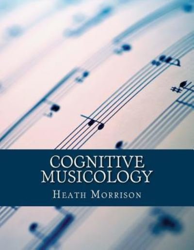 Heath Morrison · Cognitive Musicology (Paperback Bog) (2016)