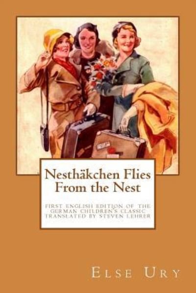 Cover for Else Ury · Nesthäkchen Flies From the Nest : First English Edition of the German Children's Classic Translated, introduced, and annotated by Steven Lehrer (Paperback Book) (2016)