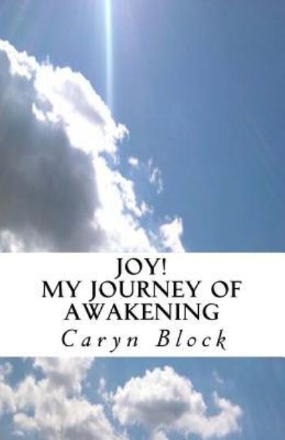 Cover for Caryn Block · Joy! My Journey of Awakening (Paperback Book) (2016)