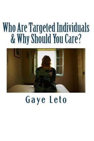 Cover for Gaye Leto · Who Are Targeted Individuals &amp; Why Should You Care? (Paperback Book) (2016)