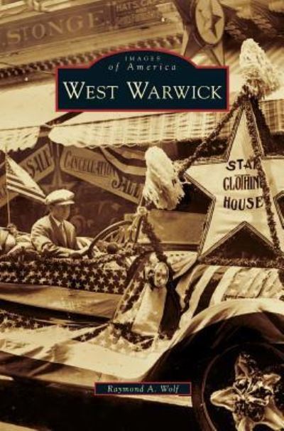 Cover for Raymond A Wolf · West Warwick (Hardcover Book) (2011)