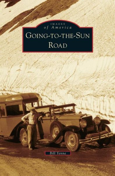 Cover for Bill Yenne · Going-To-The-Sun Road (Hardcover Book) (2013)