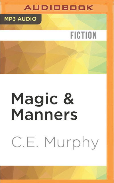 Cover for C.E. Murphy · Magic &amp; Manners (MP3-CD) (2016)