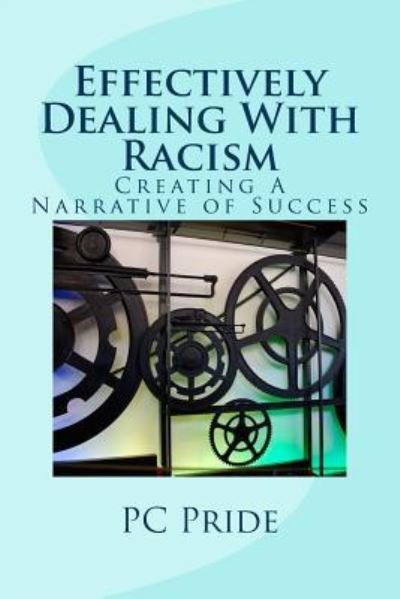 Effectively Dealing With Racism - PC Pride - Bücher - CreateSpace Independent Publishing Platf - 9781533108630 - 31. Oktober 2016
