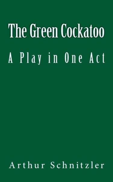 Cover for Arthur Schnitzler · The Green Cockatoo (Paperback Bog) (2016)