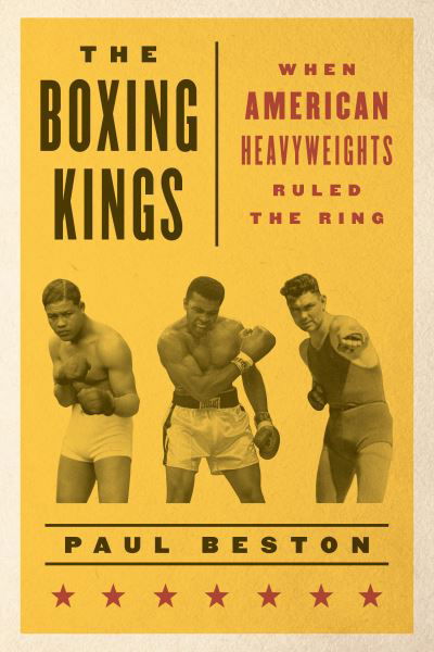 Cover for Paul Beston · The Boxing Kings: When American Heavyweights Ruled the Ring (Paperback Book) (2020)