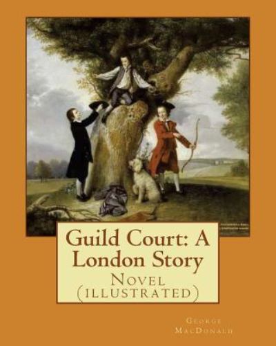 Guild Court - George MacDonald - Bücher - Createspace Independent Publishing Platf - 9781543066630 - 12. Februar 2017