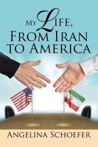 Cover for Angelina Schoefer · My Life, from Iran to America (Paperback Book) (2017)