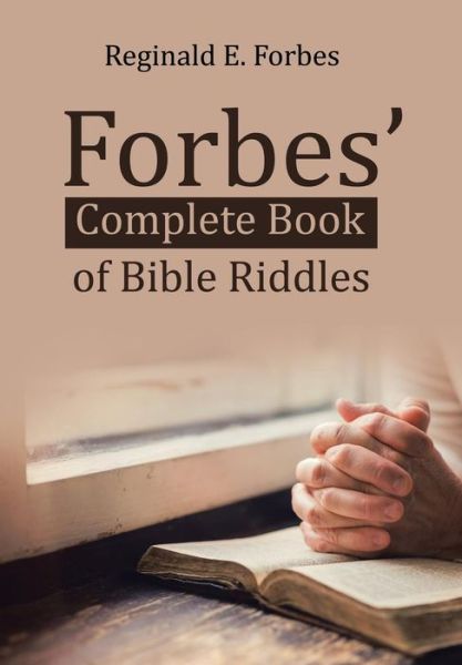 Forbes' Complete Book of Bible Riddles - Reginald E Forbes - Books - Xlibris US - 9781543446630 - November 27, 2017