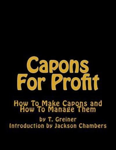 Capons for Profit - T Greiner - Bøger - Createspace Independent Publishing Platf - 9781544973630 - 27. marts 2017