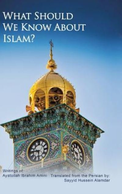 Cover for Ayatollah Ibrahim Amini · What Should We Know About Islam? (Inbunden Bok) (2018)
