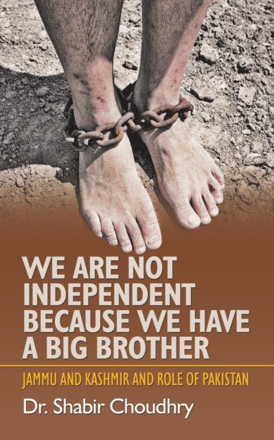 Cover for Dr Shabir Choudhry · We Are Not Independent Because We Have a Big Brother (Paperback Book) (2018)