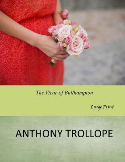 The Vicar of Bullhampton - Anthony Trollope - Books - Createspace Independent Publishing Platf - 9781546700630 - May 19, 2017