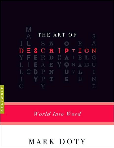 The Art Of Description: World into Word - Mark Doty - Books - Graywolf Press,U.S. - 9781555975630 - July 20, 2010