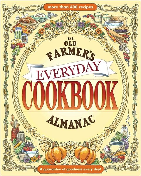 The Old Farmer's Almanac Everyday Cookbook - Old Farmer?s Almanac - Books - Old Farmer's Almanac - 9781571984630 - August 20, 2008