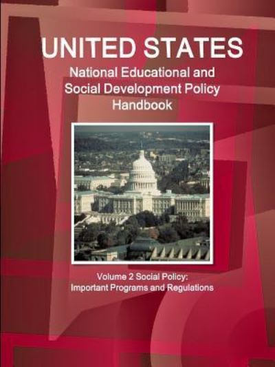 Us National Educational and Social Development Policy Handbook Volume 2 Social Policy: Important Programs and Regulations - Inc Ibp - Books - Int\'l Business Publications, USA - 9781577515630 - June 26, 2015